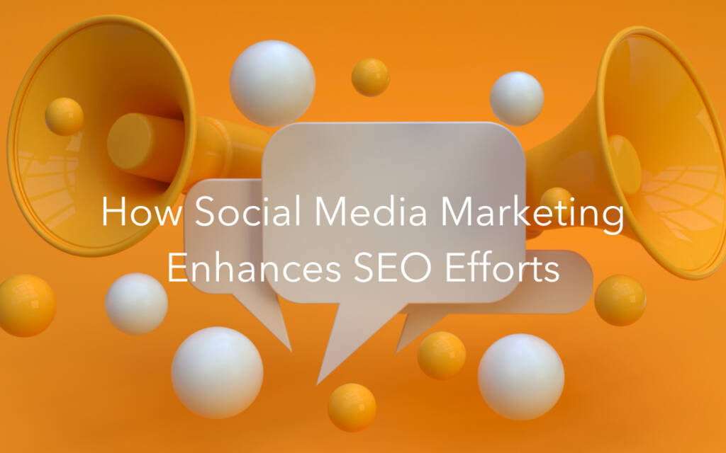 How Social Media Marketing Enhances SEO Efforts