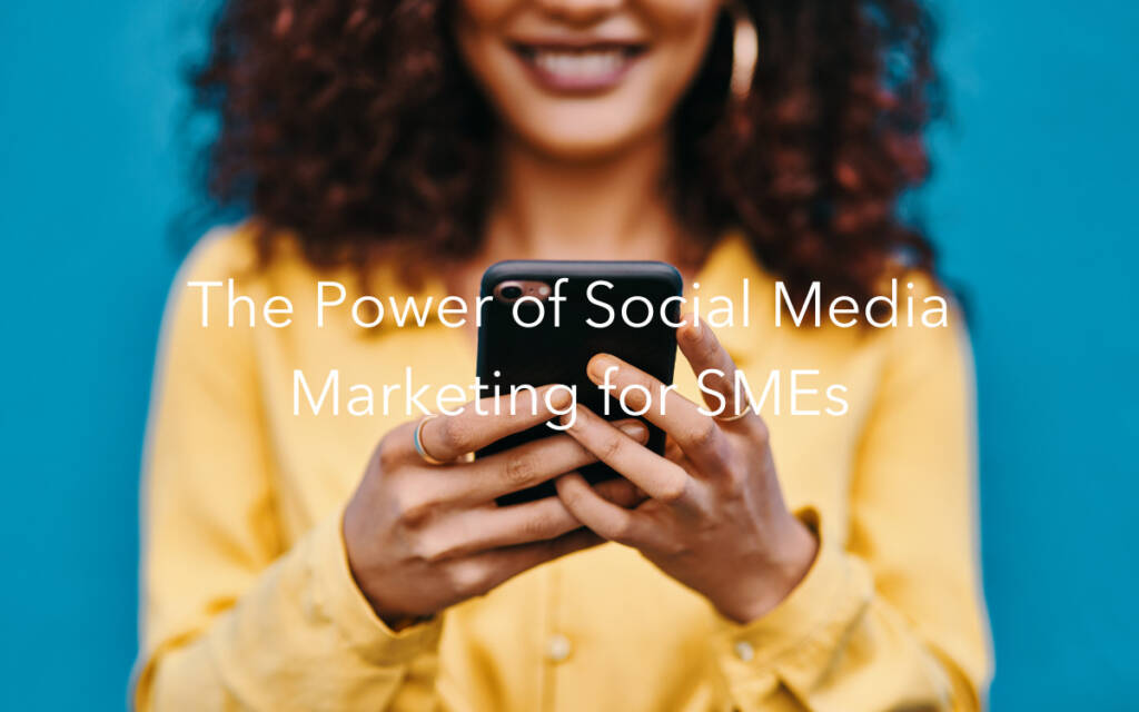 The Power of Social Media Marketing for SMEs
