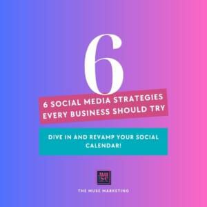 6 SOCIAL MEDIA STRATEGIES EVERY BUSINESS SHOULD TRY The Muse Marketing